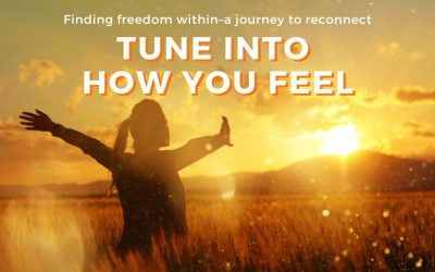 Tune Into How You Feel To Transform Your Life